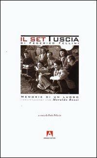 Il set Tuscia di Federico Fellini. Memorie di un luogo. Conversazione con Moraldo Rossi  - Libro Armando Editore 2008, Scaffale aperto | Libraccio.it