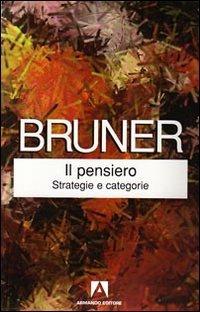 Il pensiero. Strategie e categorie - Jerome S. Bruner - Libro Armando Editore 2009, Classici | Libraccio.it
