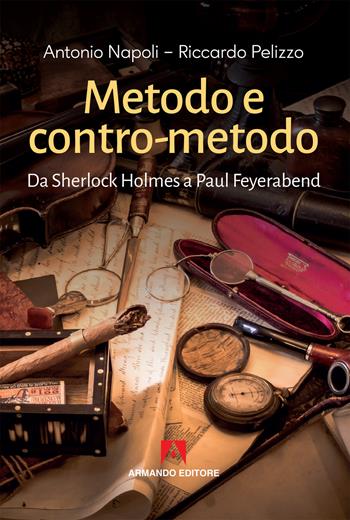 Metodo e contro-metodo. Da Sherlock Holmes a Paul Feyerabend - Antonio Napoli, Riccardo Pelizzo - Libro Armando Editore 2019, Scaffale aperto | Libraccio.it