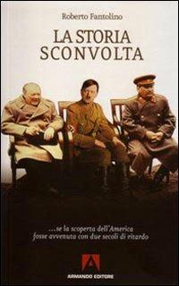 La storia sconvolta... Se la scoperta dell'America fosse avvenuta con due secoli di ritardo - Roberto Fantolino - Libro Armando Editore 2008, Scaffale aperto | Libraccio.it