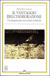Il vantaggio dell'immigrazione. Un progetto per una cultura condivisa. Con CD-ROM - Patrizia Resta - Libro Armando Editore 2008, Antropologia culturale | Libraccio.it