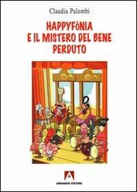 Happyfònia e il mistero del bene perduto. Ediz. illustrata - Claudia Palombi - Libro Armando Editore 2009, Progetto Gulliver | Libraccio.it