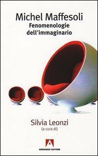 Michel Maffesoli. Fenomenologia dell'immaginario  - Libro Armando Editore 2009, Lezioni romane | Libraccio.it