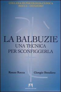 La balbuzie. Una tecnica per sconfiggerla - Renzo Rocca, Giorgio Stendoro - Libro Armando Editore 2008, Psicologia Clinica Rocca Stendoro | Libraccio.it