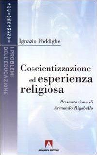Coscientizzazione ed esperienza religiosa - Ignazio Poddighe - Libro Armando Editore 2008, I problemi della didattica | Libraccio.it