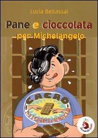 Pane e cioccolata per Michelangelo. Ediz. illustrata - Lucia Bellassai - Libro Armando Editore 2008, Libri illustrati | Libraccio.it