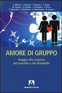 Amore di gruppo. Viaggio alla scoperta del maschile e del femminile  - Libro Armando Editore 2009, Scaffale aperto/Psicologia | Libraccio.it