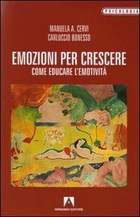 Emozioni per crescere. Come educare l'emotività - Manuela Cervi, Carluccio Bonesso - Libro Armando Editore 2008, Psicologia | Libraccio.it