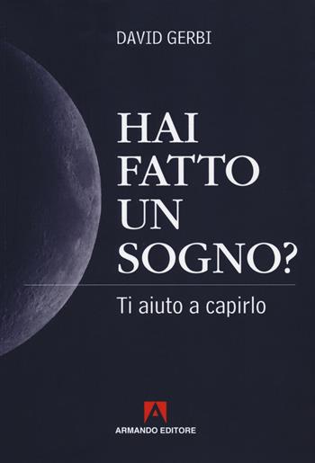 Hai fatto un sogno? Ti aiuto a capirlo - David Gerbi - Libro Armando Editore 2019 | Libraccio.it