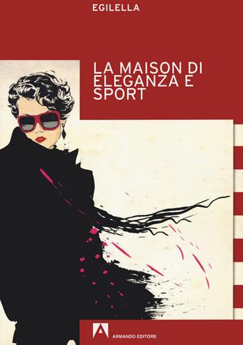 La maison di eleganza e sport - Egilella, Luigi M. Lombardi Satriani - Libro Armando Editore 2021, Antropologia culturale | Libraccio.it