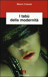 I tabù della modernità - Mauro Cosmai - Libro Armando Editore 2009, Scientia | Libraccio.it