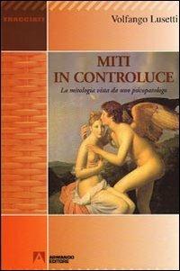 Miti in controluce. La mitologia vista da uno psicopatologo - Volfango Lusetti - Libro Armando Editore 2009, Tracciati | Libraccio.it