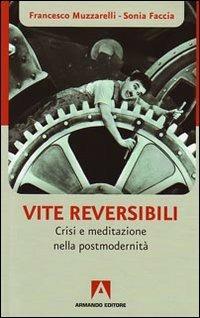 Vite reversibili. Partenze e approdi nell'epoca dell'incertezza - Francesco Muzzarelli, Sonia Faccia - Libro Armando Editore 2009, Scaffale aperto | Libraccio.it