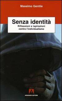 Senza identità. Riflessioni e ispirazioni contro l'individualismo - Massimo Gentile - Libro Armando Editore 2009, Scientia | Libraccio.it