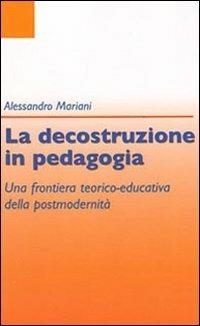 La decostruzione in pedagogia - Alessandro Mariani - Libro Armando Editore 2009, I problemi dell'educazione | Libraccio.it