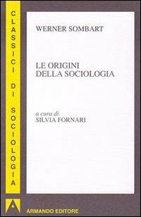 Le orgini della sociologia - Werner Sombart - Libro Armando Editore 2009, I classici della sociologia | Libraccio.it