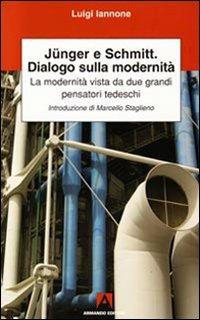 Junger, Schmitt, dialogo sulla modernità - Luigi Iannone - Libro Armando Editore 2009, Scientia | Libraccio.it