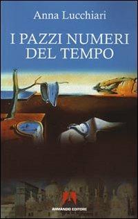 I pazzi numeri del tempo - Anna Lucchiari - Libro Armando Editore 2009, Scaffale aperto | Libraccio.it