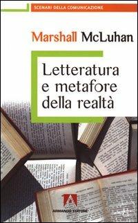 Letteratura e metafore della realtà - Marshall McLuhan - Libro Armando Editore 2009, Scenari della comunicazione | Libraccio.it