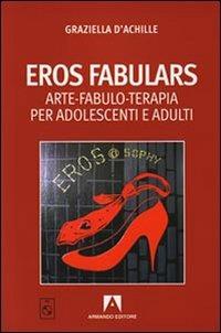 Eros fabulars. Arte, fabulo-terapia per adolescenti e adulti. Con CD Audio - Graziella D'Achille - Libro Armando Editore 2009, Scaffale aperto/Psicologia | Libraccio.it