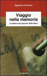Viaggio nella memoria. La lettera del giovane Aldo Moro - Agostino Saviano - Libro Armando Editore 2009, Scientia | Libraccio.it