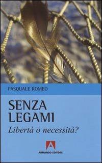 Senza legami. Libertà o necessità? - Pasquale Romeo - Libro Armando Editore 2009, Uroboros | Libraccio.it