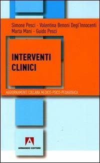 Interventi clinici - Simone Pesci, Guido Pesci, Marta Mani - Libro Armando Editore 2009, Aggiornamenti. Medico-psico-pedagogica | Libraccio.it