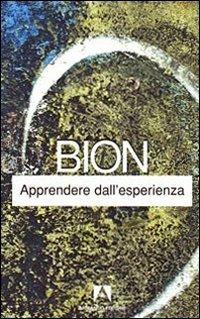 Apprendere dall'esperienza - Wilfred R. Bion - Libro Armando Editore 2009, Classici | Libraccio.it