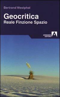 Geocritica. Reale finzione spazio - Bertrand Westphal - Libro Armando Editore 2009, Trame | Libraccio.it