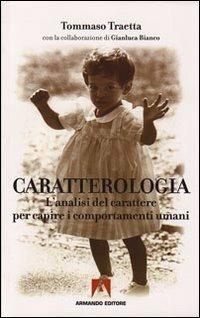 Caratterologia. L'analisi del carattere per capire i comportamenti umani - Tommaso Traetta, Gianluca Bianco - Libro Armando Editore 2009, Scaffale aperto/Psicologia | Libraccio.it