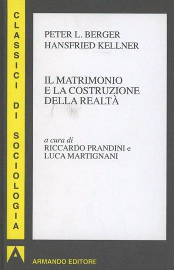 Il matrimonio e la costruzione della realtà - Peter L. Berger, Hansfried Kellner - Libro Armando Editore 2010, I classici della sociologia | Libraccio.it