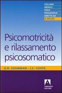 Psicomotricità e rilassamento psicosomatico - Jean-Claude Coste, Giselle B. Soubiran - Libro Armando Editore 2010, Medico-psico-pedagogica | Libraccio.it