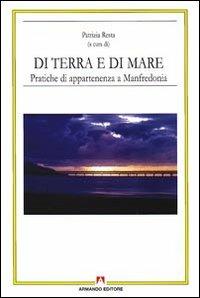 Di terra e di mare. Pratiche di appartenenza a Manfredonia - Patrizia Resta - Libro Armando Editore 2009, Antropologia culturale | Libraccio.it