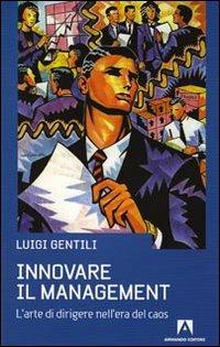 Innovare il management. L'arte di dirigere nell'era del caos - Luigi Gentili - Libro Armando Editore 2009, Scaffale aperto/Sociologia | Libraccio.it