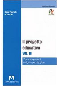 Il progetto educativo. Vol. 3: Tra management e rigore pedagogico  - Libro Armando Editore 2010, Il sicomoro | Libraccio.it