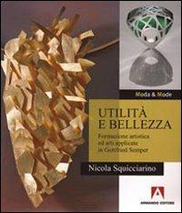 Utilità e bellezza. Formazione artistica ed arti applicate in Gottfried Semper - Nicola Squicciarino - Libro Armando Editore 2010, Moda & mode | Libraccio.it