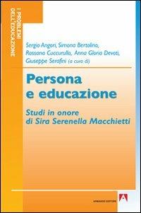 Persona e educazione. Studi in onore di Sira Serenella Macchietti - Sergio Angori, Simona Bertolino, Rossana Cuccurullo - Libro Armando Editore 2010, I problemi dell'educazione | Libraccio.it