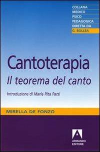 Cantoterapia. Il teorema del canto - Mirella De Fonzo - Libro Armando Editore 2010, Medico-psico-pedagogica | Libraccio.it