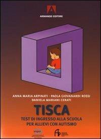 Tisca. Test di ingresso alla scuola per allievi con autismo - Anna Maria Arpinati, Paola Giovanardi Rossi, Daniela Mariani Cerati - Libro Armando Editore 2009 | Libraccio.it