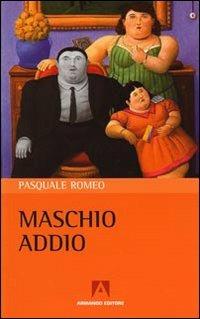 Maschio addio - Pasquale Romeo - Libro Armando Editore 2010, Uroboros | Libraccio.it