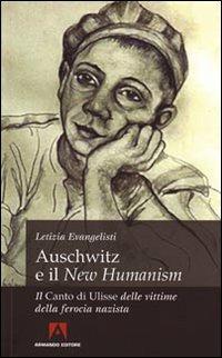 Auschwitz e il «New Humanism». Il «Canto di Ulisse» delle vittime della ferocia nazista - Letizia Evangelisti - Libro Armando Editore 2010, Scaffale aperto | Libraccio.it
