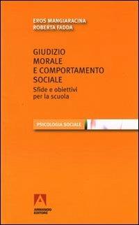 Giudizio morale e comportamento sociale. Sfide e obiettivi per la scuola - Eros Mangiaracina, Roberta Fadda - Libro Armando Editore 2010, Psicologia sociale | Libraccio.it