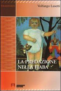 La predazione nella fiaba - Volfango Lusetti - Libro Armando Editore 2010, Tracciati | Libraccio.it