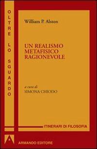Un realismo metafisico ragionevole - William P. Alston - Libro Armando Editore 2010, Oltre lo sguardo | Libraccio.it