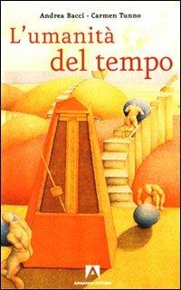 L'umanità del tempo - Andrea Bacci, Carmen G. Tunno - Libro Armando Editore 2010, Scaffale aperto | Libraccio.it