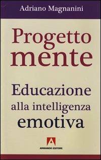 Progetto mente. Educazione alla intelligenza emotiva - Adriano Magnanini - Libro Armando Editore 2010, Scaffale aperto | Libraccio.it