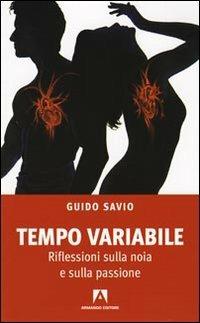 Tempo variabile. Riflessioni sulla noia e sulla passione - Guido Savio - Libro Armando Editore 2010, Scaffale aperto | Libraccio.it