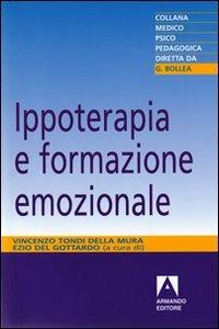 Ippoterapia e formazione emozionale  - Libro Armando Editore 2010, Medico-psico-pedagogica | Libraccio.it
