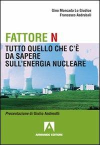 Fattore N. Tutto quello che c'è da sapere sul nucleare - Gino Moncada Lo Giudice, Francesco Asdrubali - Libro Armando Editore 2010, I libri di Kronos | Libraccio.it