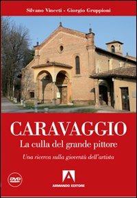 Caravaggio. La culla del grande pittore. Una ricerca sulla gioventù dell'artista. Con DVD - Silvano Vinceti, Giorgio Gruppioni - Libro Armando Editore 2010, Misteri d'Italia | Libraccio.it